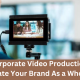 How Corporate Video Production